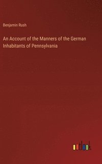 bokomslag Account of the Manners of the German Inhabitants of Pennsylvania