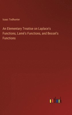 bokomslag Elementary Treatise on Laplace's Functions, Lamé's Functions, and Bessel's Functions