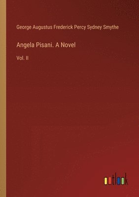 George Smythe, George Augustus Frederick Percy Sydney Smythe - Angela Pisani. A Novel, Häftad