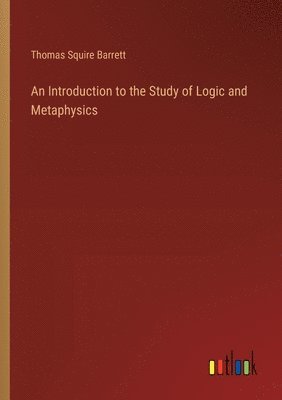 bokomslag Introduction to the Study of Logic and Metaphysics
