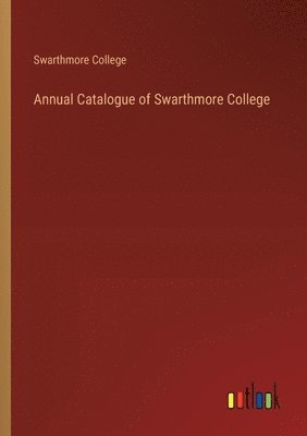 bokomslag Annual Catalogue of Swarthmore College