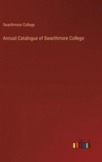 bokomslag Annual Catalogue of Swarthmore College