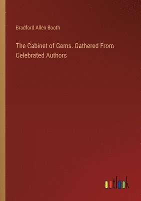 Bradford Allen Booth - Cabinet of Gems. Gathered From Celebrated Authors, Häftad