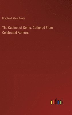 Bradford Allen Booth - Cabinet of Gems. Gathered From Celebrated Authors, Inbunden