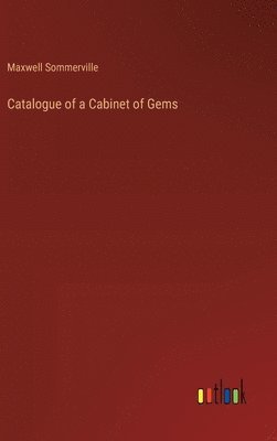 Maxwell Sommerville - Catalogue of a Cabinet of Gems, Inbunden