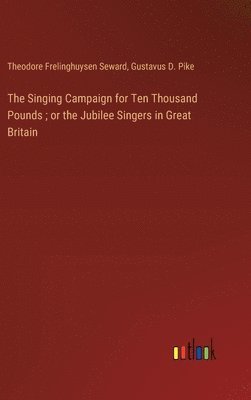 bokomslag Singing Campaign for Ten Thousand Pounds; or the Jubilee Singers in Great Britain