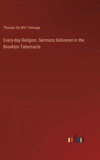 bokomslag Every-day Religion. Sermons Delivered in the Brooklyn Tabernacle