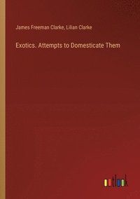 bokomslag Exotics. Attempts to Domesticate Them