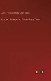 bokomslag Exotics. Attempts to Domesticate Them