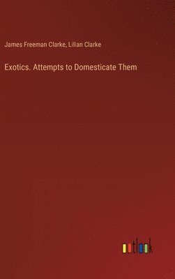 bokomslag Exotics. Attempts to Domesticate Them