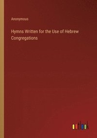 bokomslag Hymns Written for the Use of Hebrew Congregations