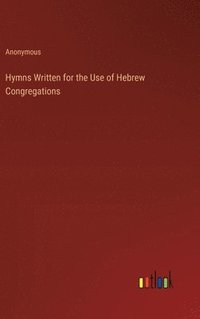 bokomslag Hymns Written for the Use of Hebrew Congregations