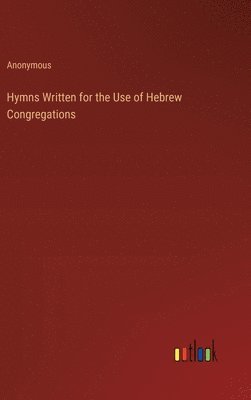 Anonymous - Hymns Written for the Use of Hebrew Congregations, Inbunden