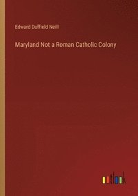 bokomslag Maryland Not a Roman Catholic Colony