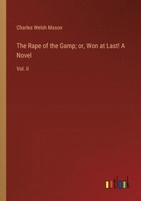 bokomslag The Rape of the Gamp; or, Won at Last! A Novel