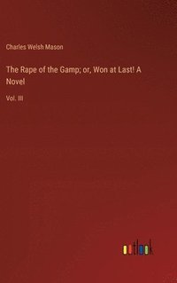 bokomslag The Rape of the Gamp; or, Won at Last! A Novel