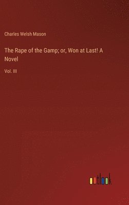 bokomslag The Rape of the Gamp; or, Won at Last! A Novel