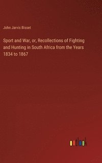 bokomslag Sport and War, or, Recollections of Fighting and Hunting in South Africa from the Years 1834 to 1867