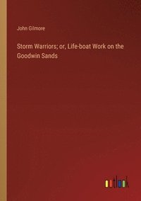 bokomslag Storm Warriors; or, Life-boat Work on the Goodwin Sands