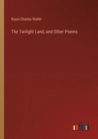 bokomslag The Twilight Land, and Other Poems