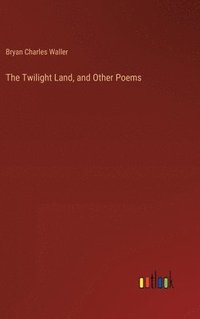 bokomslag The Twilight Land, and Other Poems