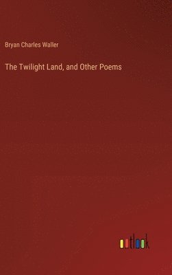 bokomslag The Twilight Land, and Other Poems