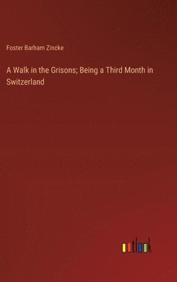 Walk in the Grisons; Being a Third Month in Switzerland