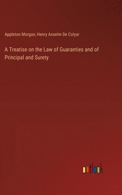 bokomslag A Treatise on the Law of Guaranties and of Principal and Surety