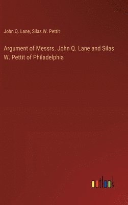 Argument of Messrs. John Q. Lane and Silas W. Pettit of Philadelphia 1