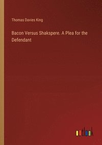 bokomslag Bacon Versus Shakspere. A Plea for the Defendant