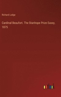 bokomslag Cardinal Beaufort. The Stanhope Prize Eassy, 1875