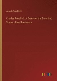 bokomslag Charles Rovellini. A Drama of the Disunited States of North America