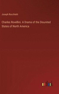 bokomslag Charles Rovellini. A Drama of the Disunited States of North America
