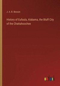 bokomslag History of Eufaula, Alabama, the Bluff City of the Chattahoochee