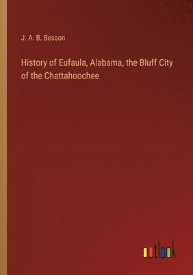 History of Eufaula, Alabama, the Bluff City of the Chattahoochee 1