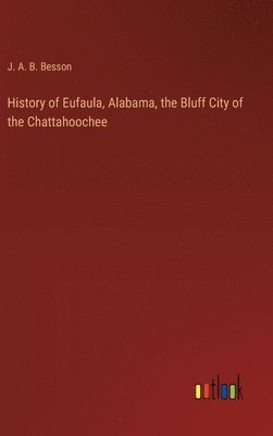 bokomslag History of Eufaula, Alabama, the Bluff City of the Chattahoochee