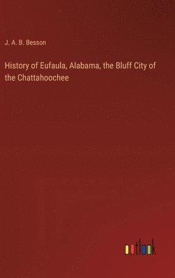 History of Eufaula, Alabama, the Bluff City of the Chattahoochee 1