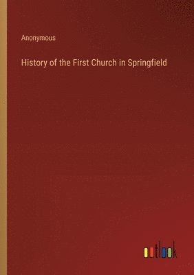 bokomslag History of the First Church in Springfield