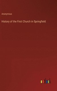bokomslag History of the First Church in Springfield