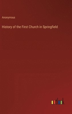 bokomslag History of the First Church in Springfield