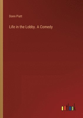 Donn Piatt - Life in the Lobby. A Comedy, Häftad