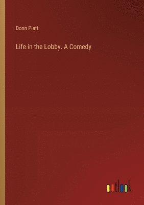 Life in the Lobby. A Comedy 1