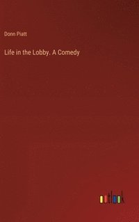 bokomslag Life in the Lobby. A Comedy