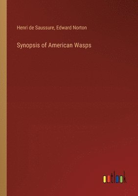 Henri De Saussure, Edward Norton, Henri de Saussure - Synopsis of American Wasps, Häftad