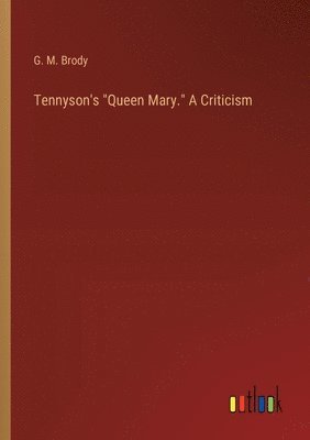 bokomslag Tennyson's "Queen Mary." A Criticism