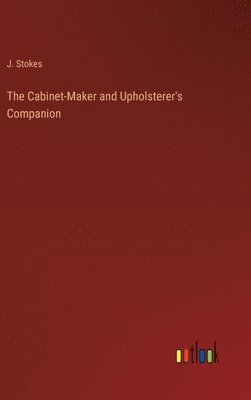 bokomslag The Cabinet-Maker and Upholsterer's Companion