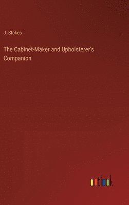 The Cabinet-Maker and Upholsterer's Companion 1