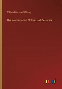 bokomslag The Revolutionary Soldiers of Delaware