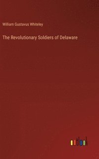 bokomslag The Revolutionary Soldiers of Delaware