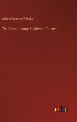 The Revolutionary Soldiers of Delaware 1